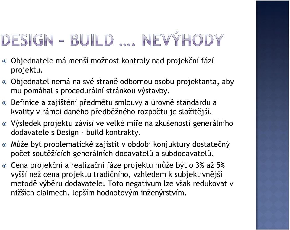 Výsledek projektu závisí ve velké míře na zkušenosti generálního dodavatele s Design - build kontrakty.