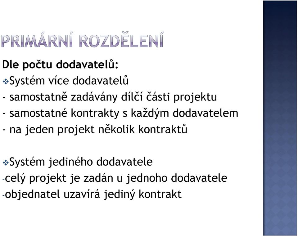 na jeden projekt několik kontraktů Systém jediného dodavatele -celý