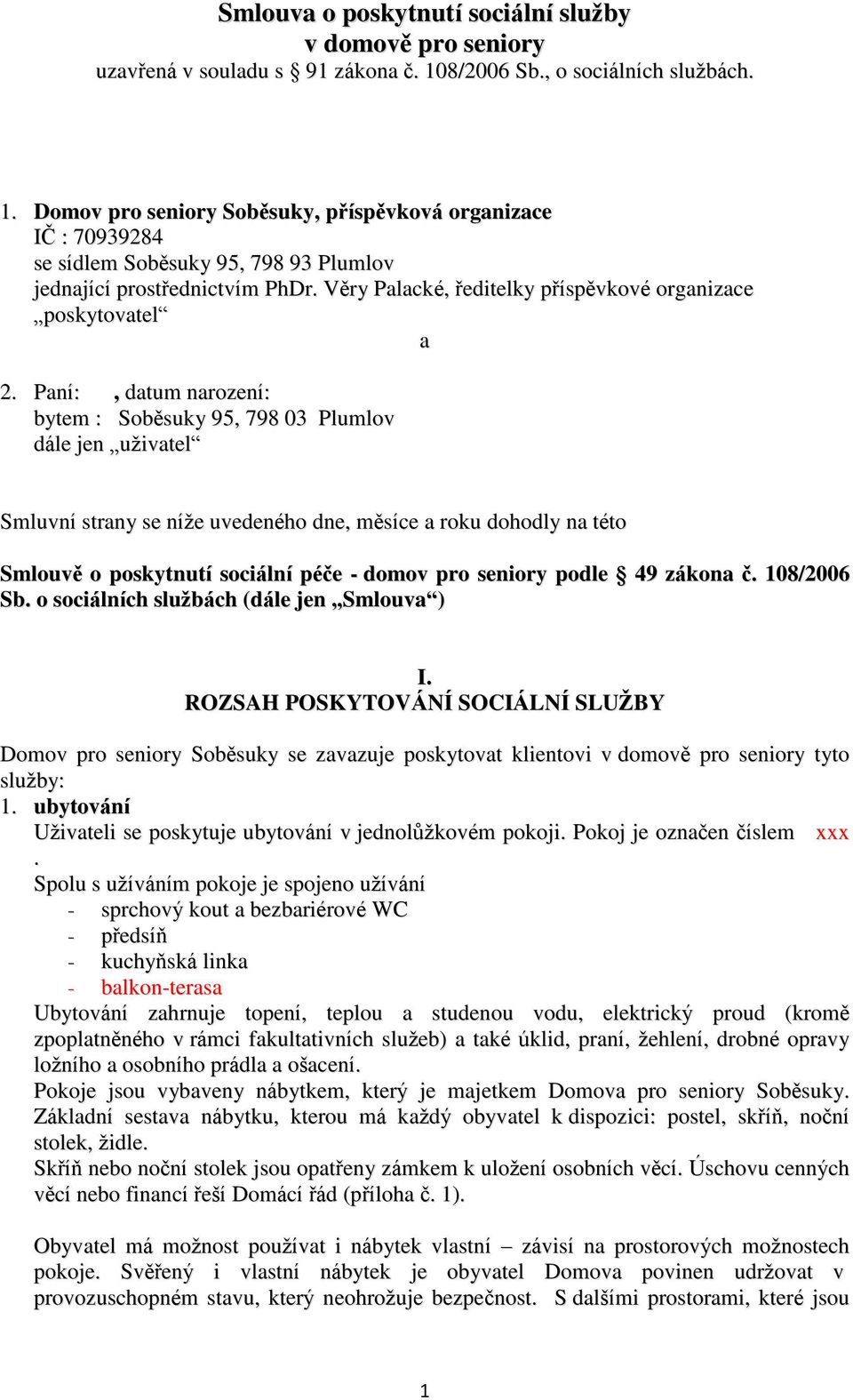 Věry Palacké, ředitelky příspěvkové organizace poskytovatel a 2.