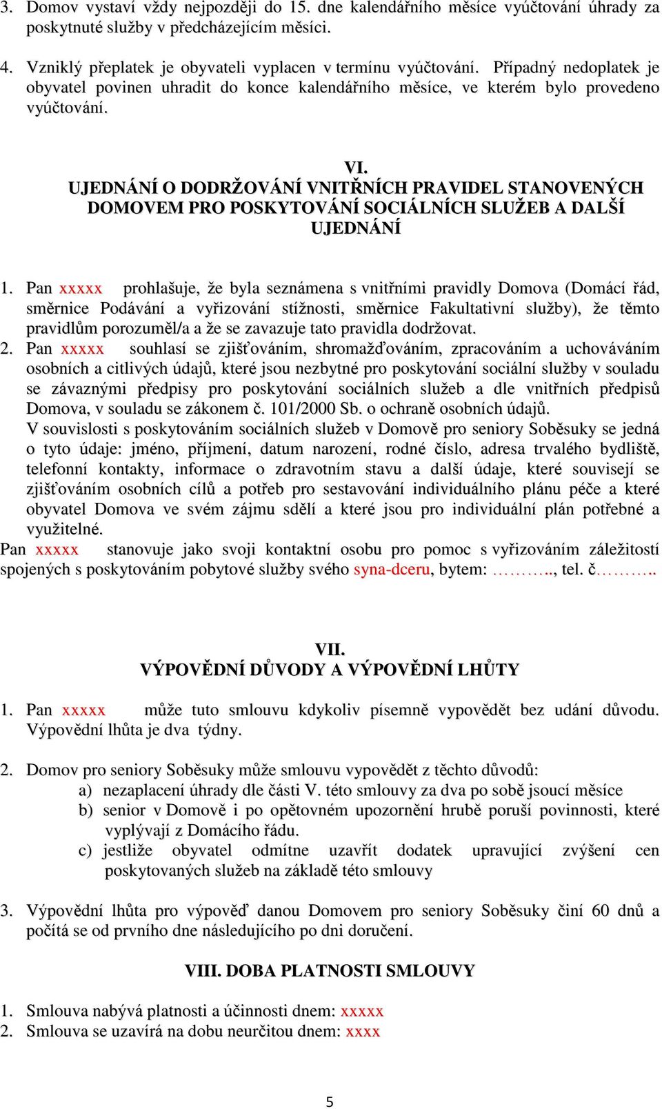 UJEDNÁNÍ O DODRŽOVÁNÍ VNITŘNÍCH PRAVIDEL STANOVENÝCH DOMOVEM PRO POSKYTOVÁNÍ SOCIÁLNÍCH SLUŽEB A DALŠÍ UJEDNÁNÍ 1.