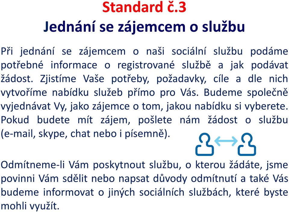 Zjistíme Vaše potřeby, požadavky, cíle a dle nich vytvoříme nabídku služeb přímo pro Vás.