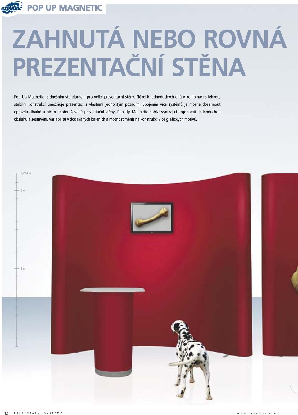 Spojením více systémů je možné dosáhnout opravdu dlouhé a ničím nepřerušované prezentační stěny.