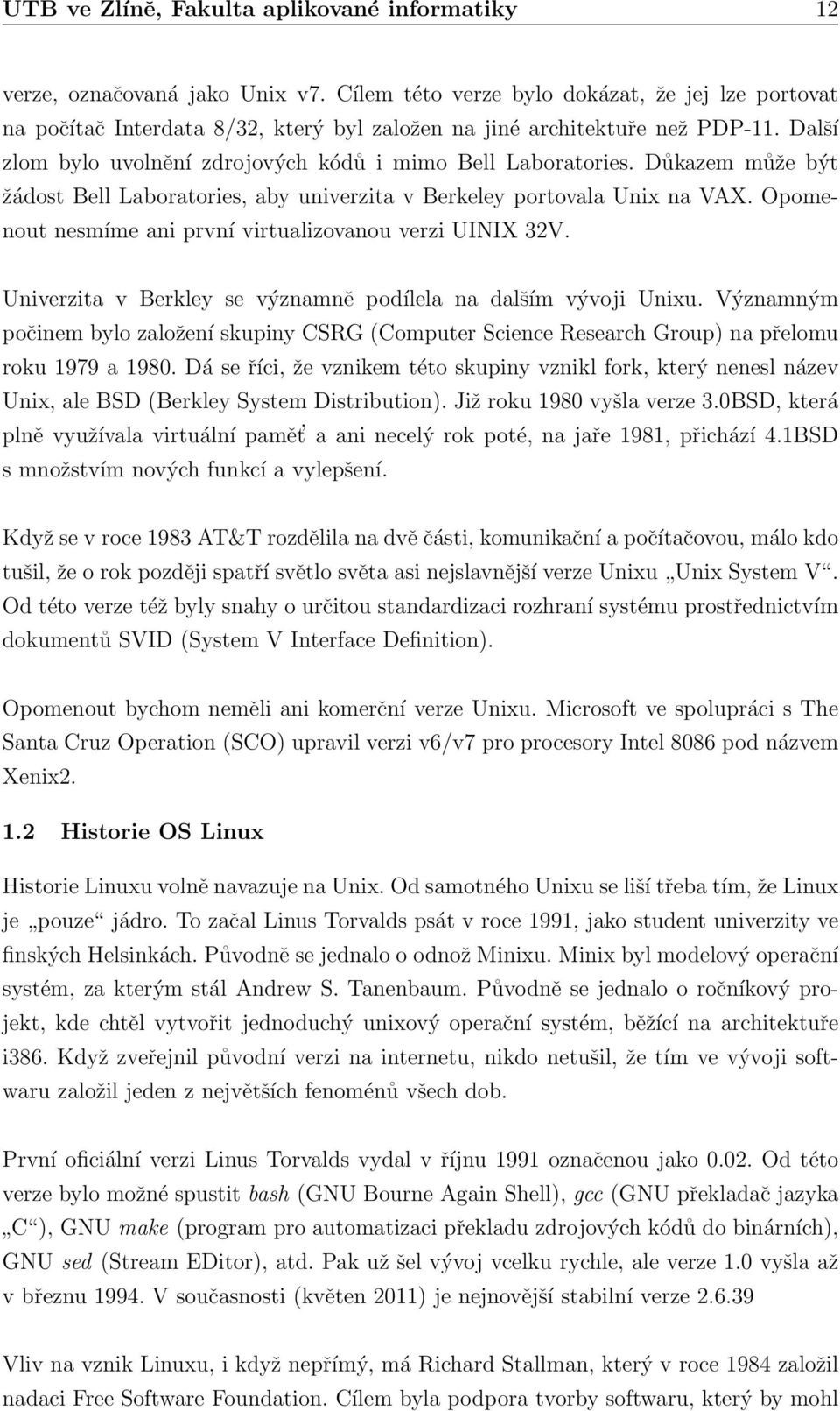 3 Linuxové distribuce To co odlišuje Linux od ostatních operačních systémů, je jedna základní věc a tou je jádro.