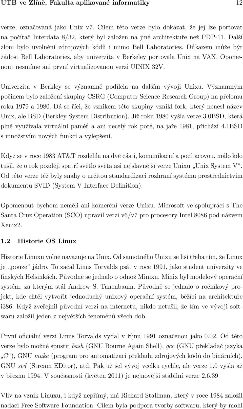 3 Linuxové distribuce To co odlišuje Linux od ostatních operačních systémů, je jedna základní věc a tou je jádro.