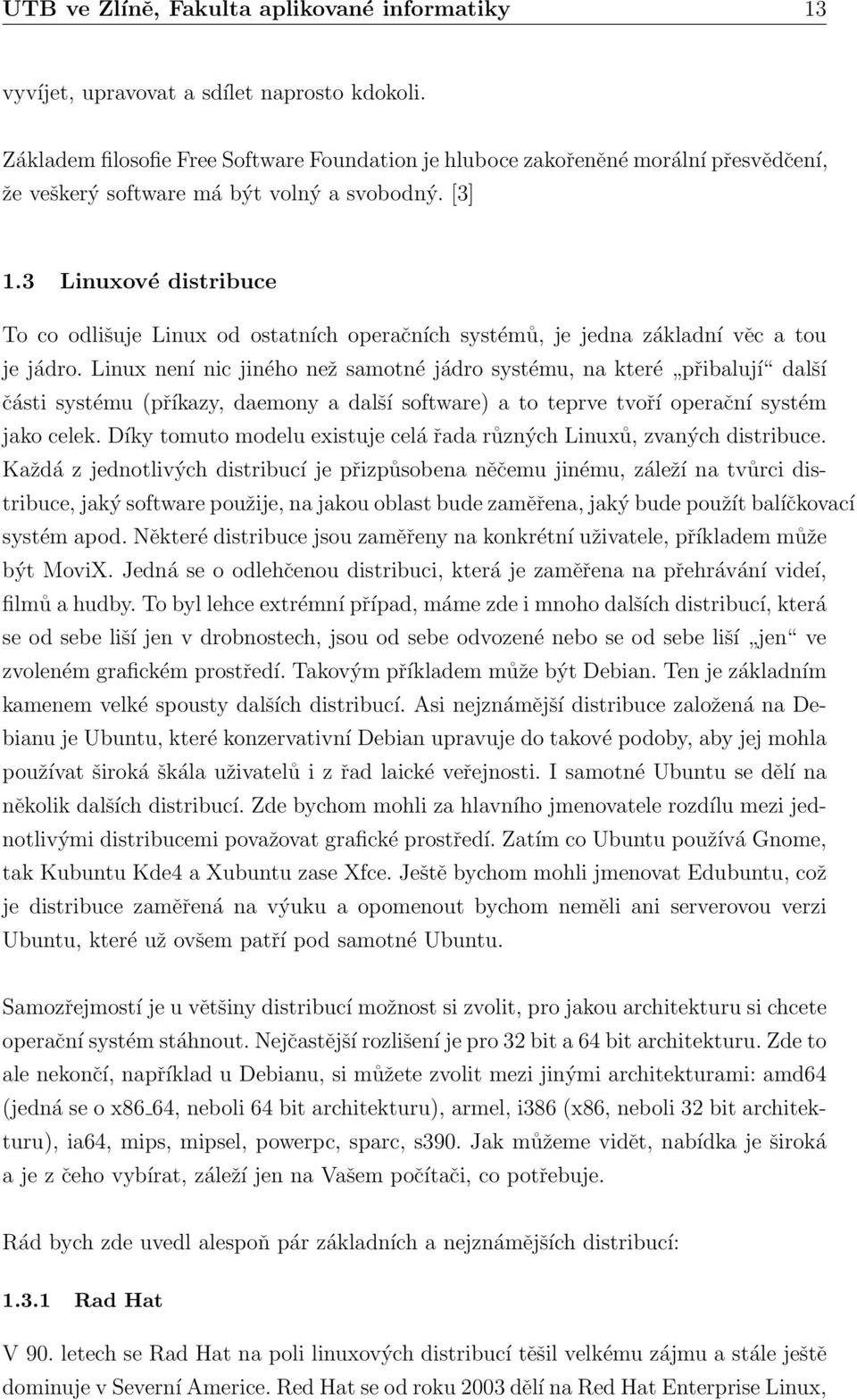Firma musí podle licence GNU a dalších, uvolňovat zdrojové kódy, které jsou k dispozici na internetu. 1.3.