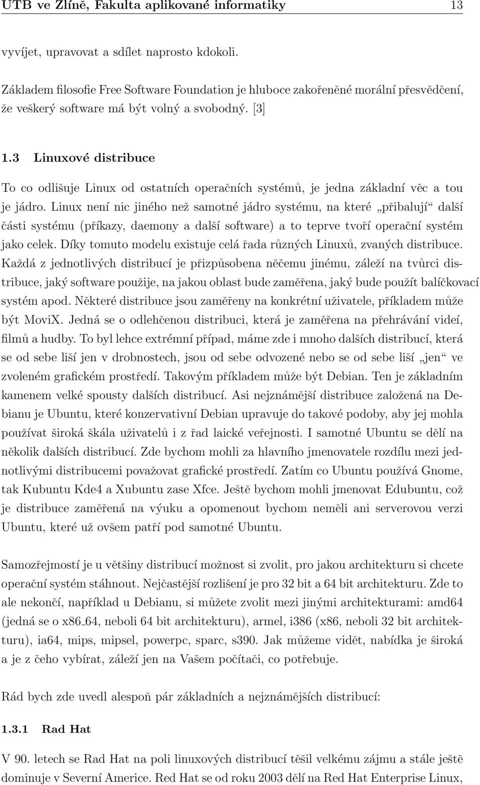 Firma musí podle licence GNU a dalších, uvolňovat zdrojové kódy, které jsou k dispozici na internetu. 1.3.