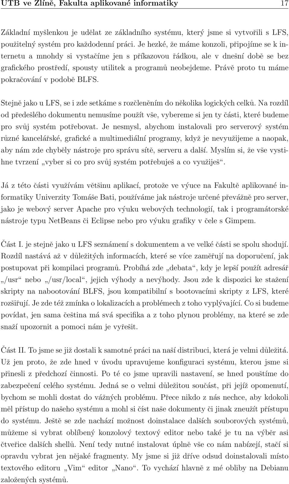 Výjimku snad tvoří první tři podkapitoly, u kterých bych doporučil nainstalovat vše, abychom v budoucnu předešli případným komplikacím.
