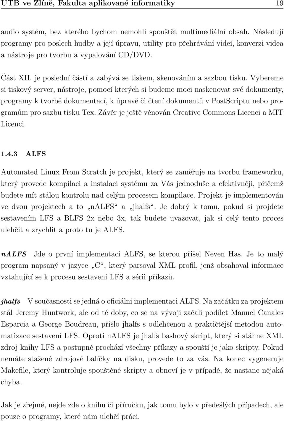 To je nejzajímavější na tomto projektu. Jelikož je postup podobný jako u LFS, není potřeba jej rozebírat. 1.4.