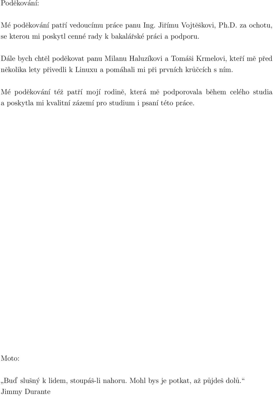 uložena v elektronické podobě v univerzitním informačním systému dostupná k prezenčnímu nahlédnutí, že jeden výtisk bakalářské práce bude uložen v příruční knihovně Fakulty aplikované informatiky