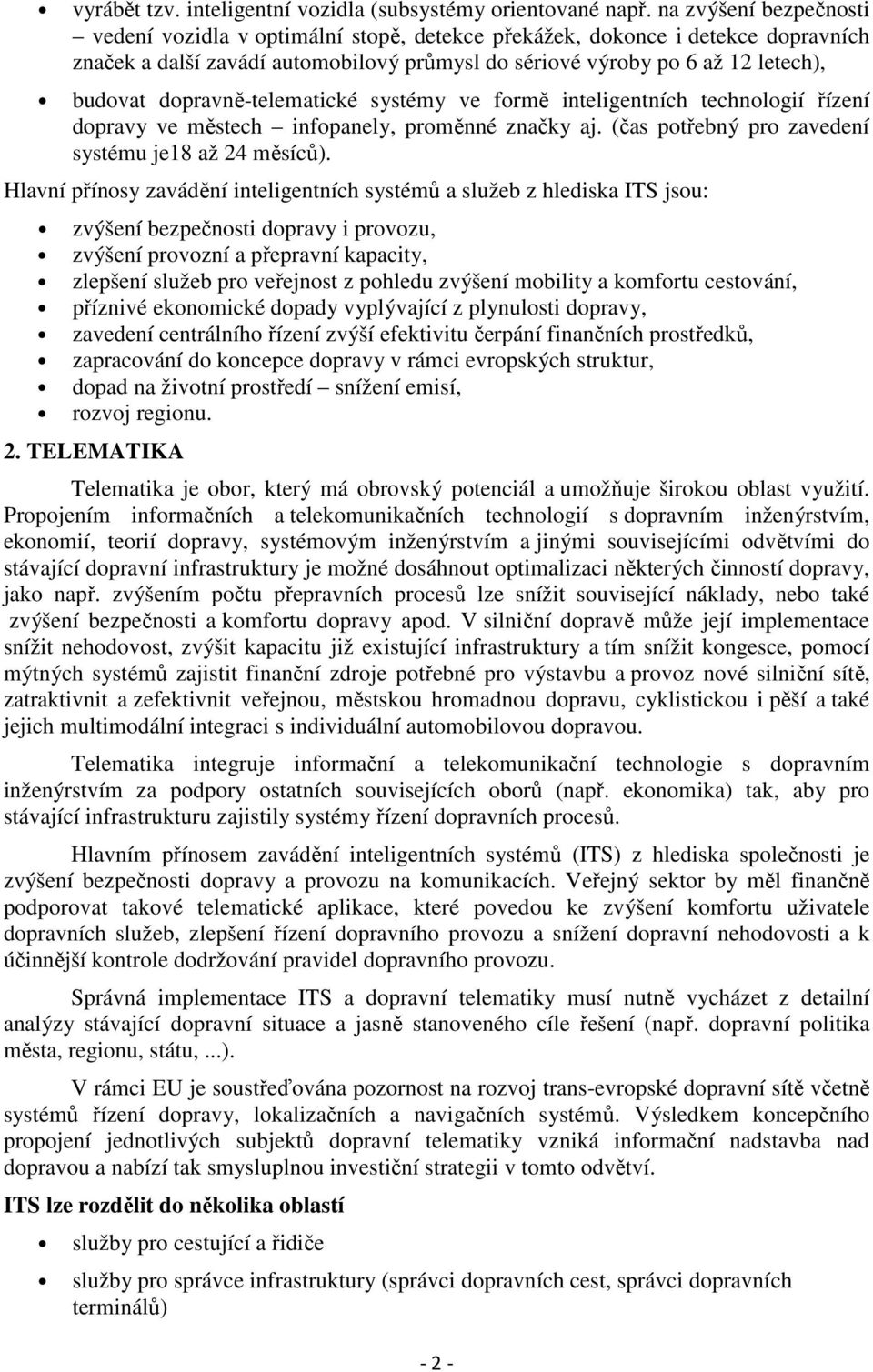 dopravně-telematické systémy ve formě inteligentních technologií řízení dopravy ve městech infopanely, proměnné značky aj. (čas potřebný pro zavedení systému je18 až 24 měsíců).