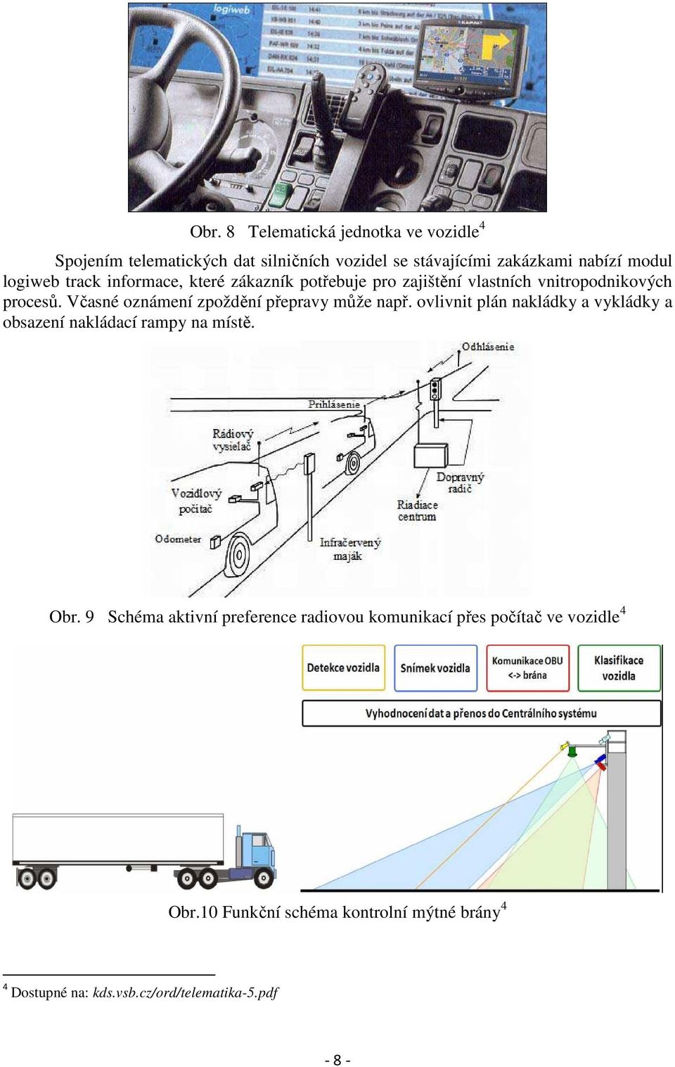 Včasné oznámení zpoždění přepravy může např. ovlivnit plán nakládky a vykládky a obsazení nakládací rampy na místě. Obr.