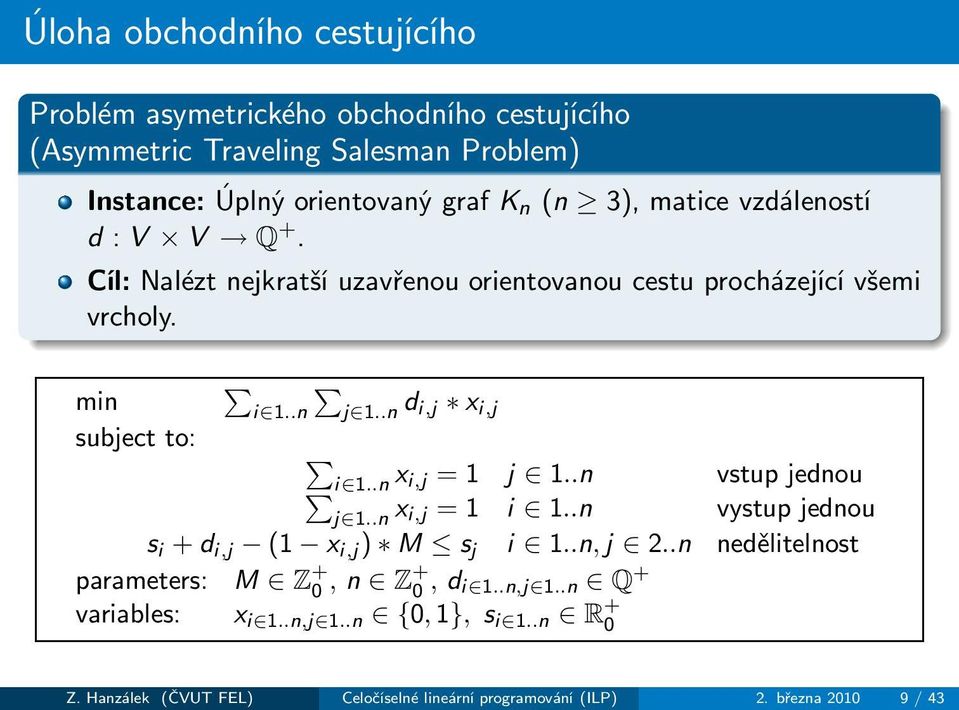 .n d i,j x i,j i 1..nx i,j =1 j 1..n vstupjednou j 1..n x i,j =1 i 1..n vystupjednou s i +d i,j (1 x i,j ) M s j i 1..n,j 2.