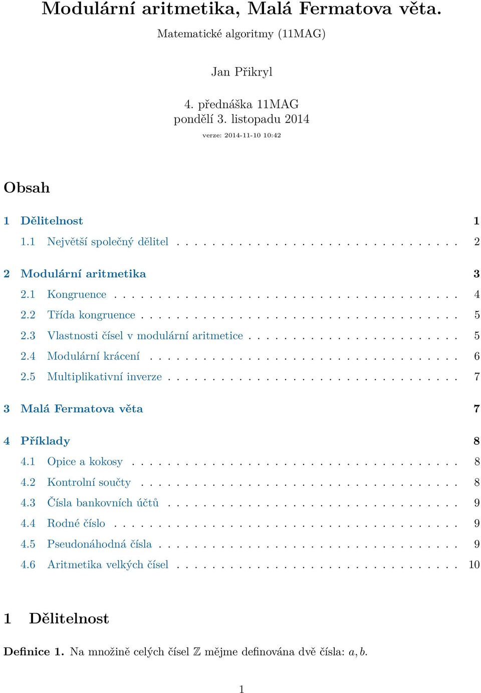 3 Vlastnosti čísel v modulární aritmetice........................ 5 2.4 Modulární krácení................................... 6 2.5 Multiplikativní inverze................................. 7 3 Malá Fermatova věta 7 4 Příklady 8 4.