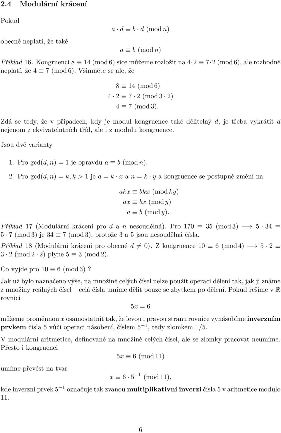 Zdá se tedy, že v případech, kdy je modul kongruence také dělitelný d, je třeba vykrátit d nejenom z ekvivatelntních tříd, ale i z modulu kongruence. Jsou dvě varianty 1.