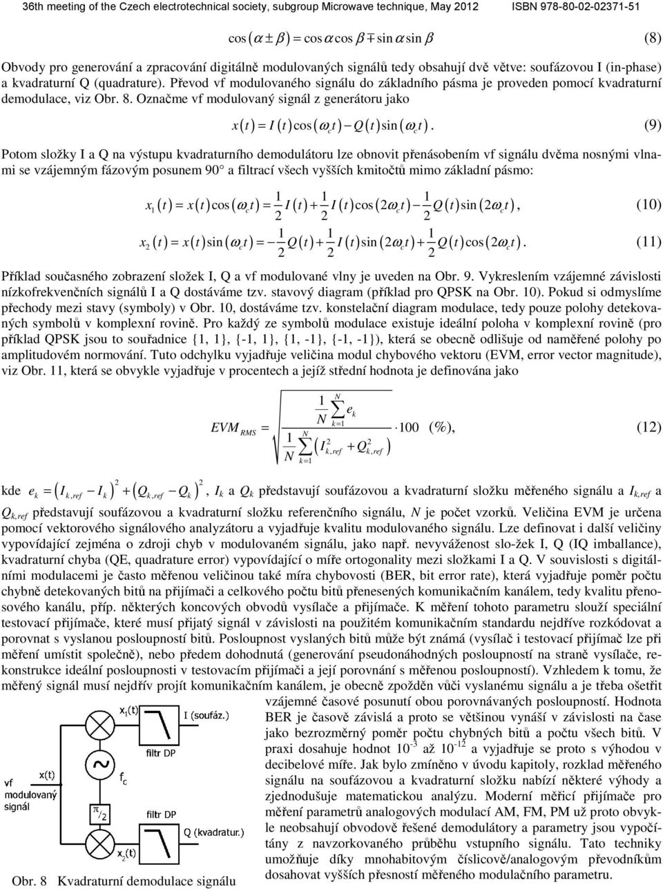 Označme vf modulovaný signál z generátoru jako ( ) ( ) cos ( ω ) ( ) sin ( ω ) x t = I t t Q t t.