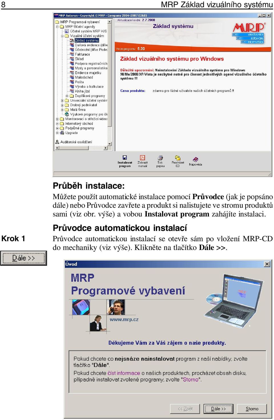 (viz obr. výše) a vobou Instalovat program zahájíte instalaci.