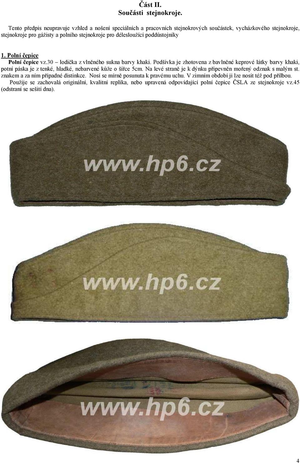 poddůstojníky 1. Polní čepice Polní čepice vz.30 lodička z vlněného sukna barvy khaki.