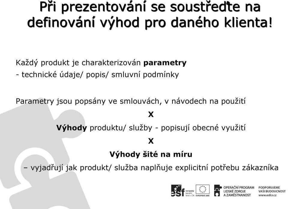 Parametry jsou popsány ve smlouvách, v návodech na použití X Výhody produktu/ služby -