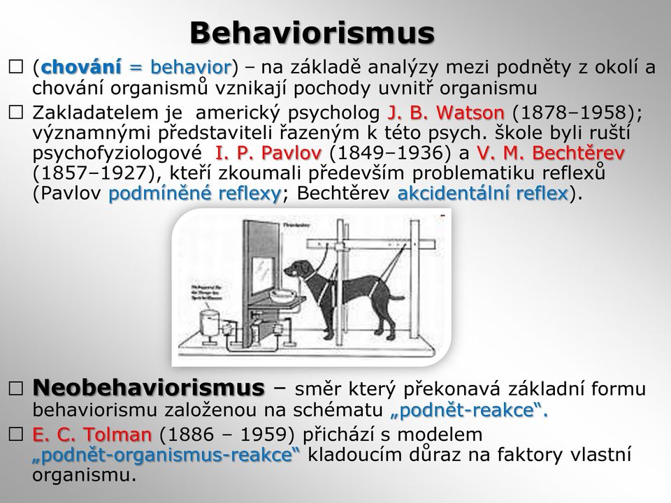 Bechtěrev (1857 1927), kteří zkoumali především problematiku reflexů (Pavlov podmíněné reflexy; Bechtěrev akcidentální reflex).