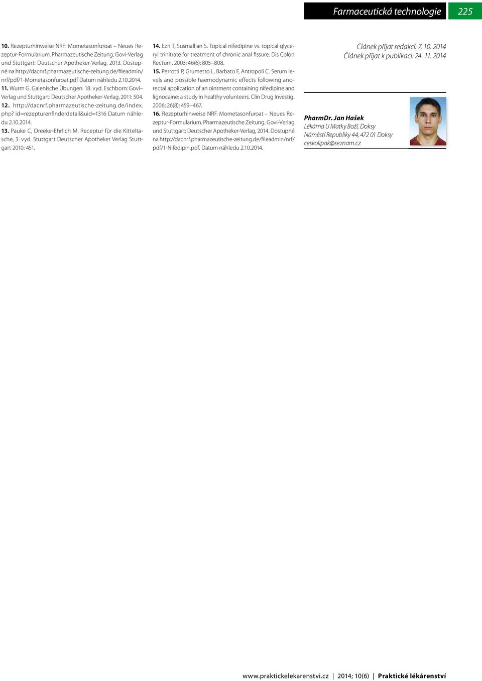 Eschborn: Govi Verlag und Stuttgart: Deutscher Apotheker-Verlag, 2011: 504. 12. http://dacnrf.pharmazeutische-zeitung.de/index. php? id=rezepturenfinderdetail&uid=1316 Datum náhledu 2.10.2014. 13.