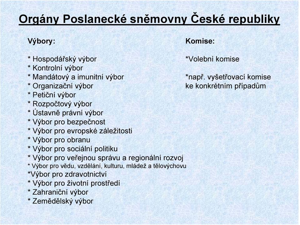 vyšetřovací komise * Organizační výbor ke konkrétním případům * Petiční výbor * Rozpočtový výbor * Ústavně právní výbor * Výbor pro bezpečnost