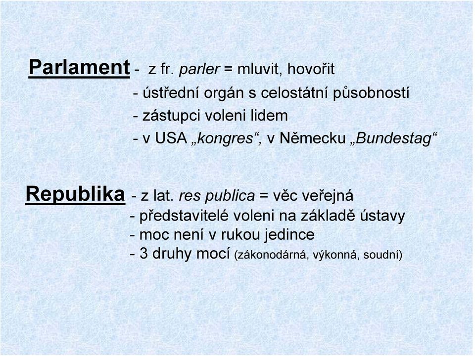 voleni lidem - v USA kongres, v Německu Bundestag Republika - z lat.