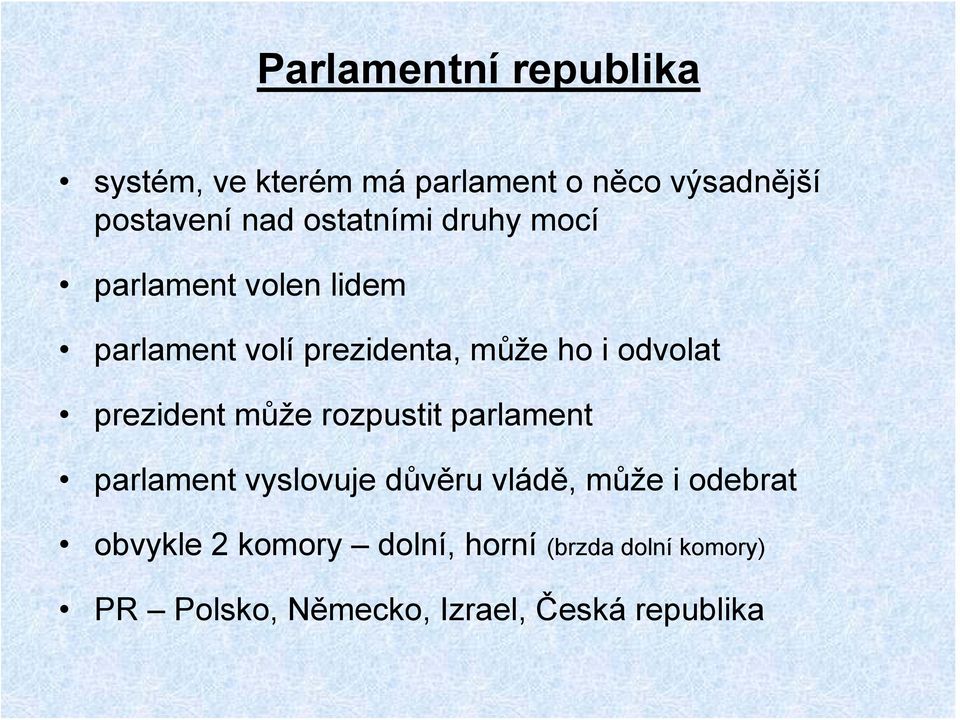 prezident může rozpustit parlament parlament vyslovuje důvěru vládě, může i odebrat