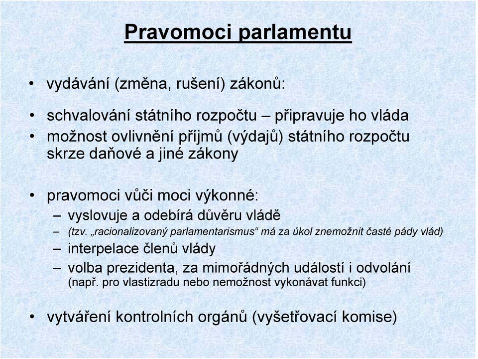 (tzv. racionalizovaný parlamentarismus má za úkol znemožnit časté pády vlád) interpelace členů vlády volba prezidenta, za