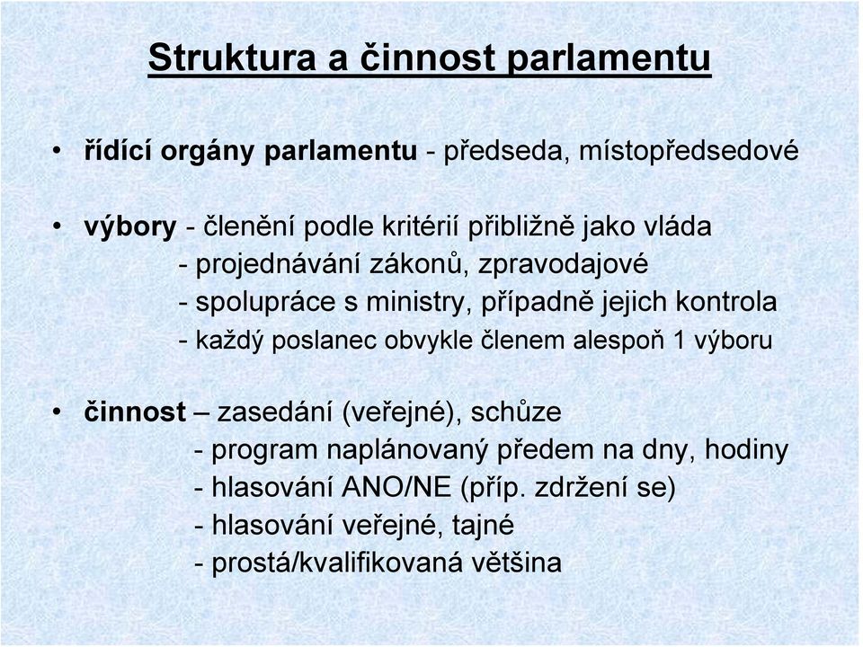 kontrola - každý poslanec obvykle členem alespoň 1 výboru činnost zasedání (veřejné), schůze - program