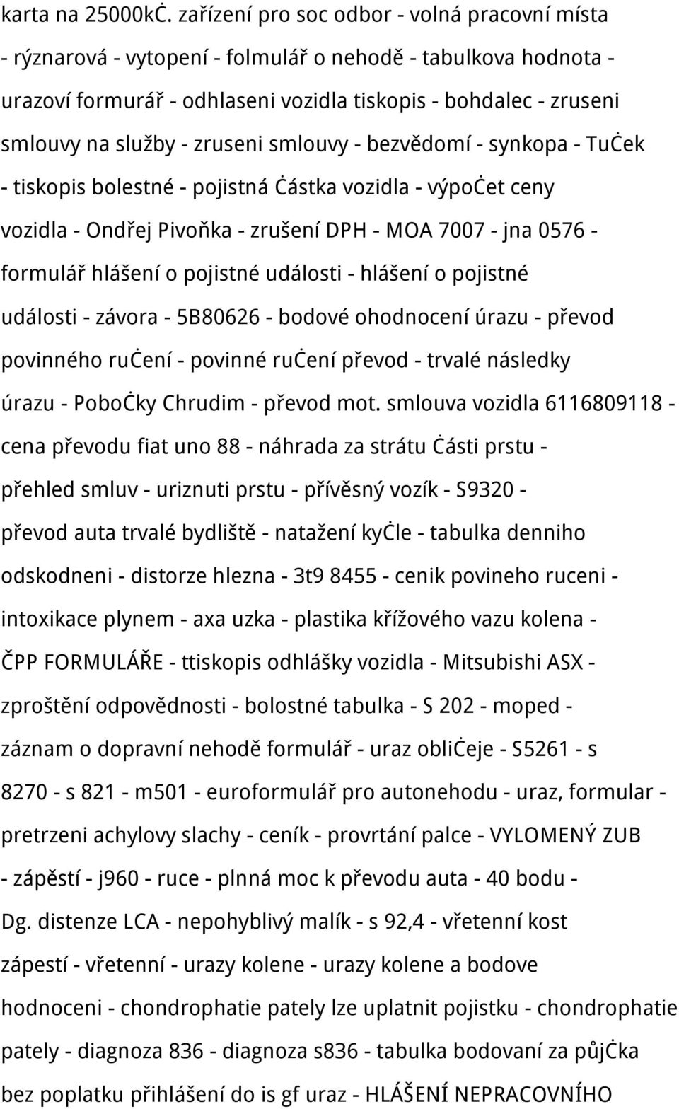 zruseni smlouvy - bezvědomí - synkopa - Tuček - tiskopis bolestné - pojistná částka vozidla - výpočet ceny vozidla - Ondřej Pivoňka - zrušení DPH - MOA 7007 - jna 0576 - formulář hlášení o pojistné