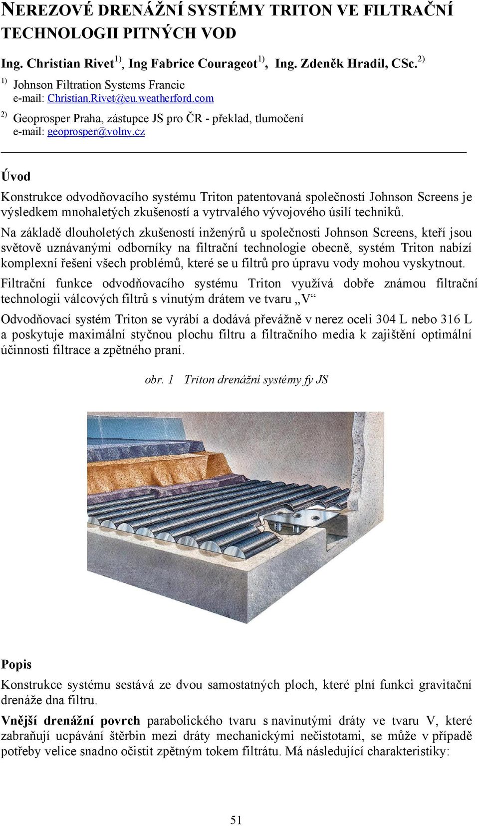 cz Úvod Konstrukce odvodňovacího systému Triton patentovaná společností Johnson Screens je výsledkem mnohaletých zkušeností a vytrvalého vývojového úsilí techniků.