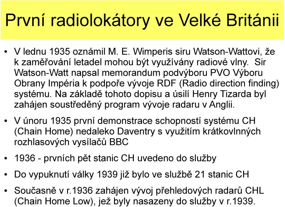 Na základě tohoto dopisu a úsilí Henry Tizarda byl zahájen soustředěný program vývoje radaru v Anglii.