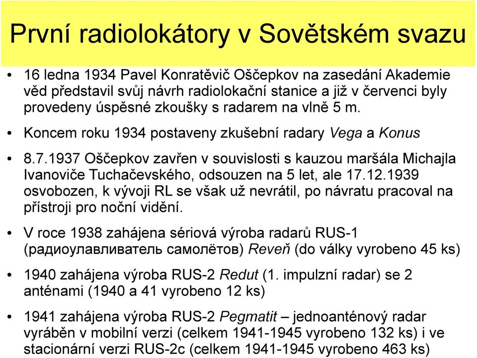 1939 osvobozen, k vývoji RL se však už nevrátil, po návratu pracoval na přístroji pro noční vidění.