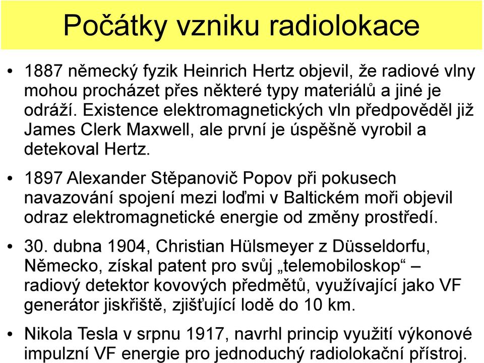 1897 Alexander Stěpanovič Popov při pokusech navazování spojení mezi loďmi v Baltickém moři objevil odraz elektromagnetické energie od změny prostředí. 30.