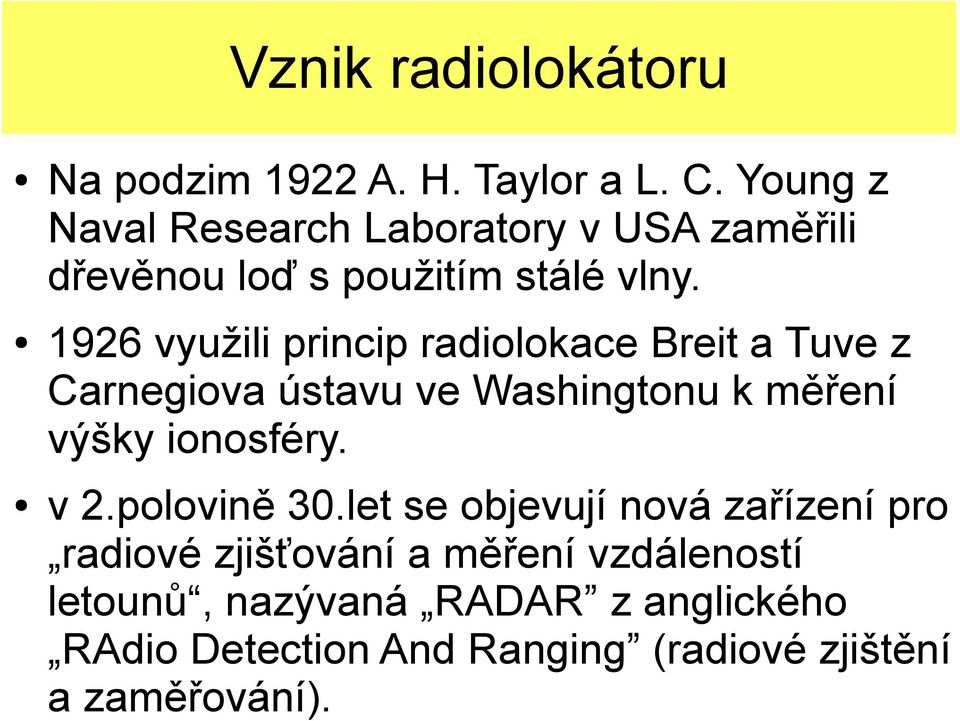 1926 využili princip radiolokace Breit a Tuve z Carnegiova ústavu ve Washingtonu k měření výšky ionosféry.