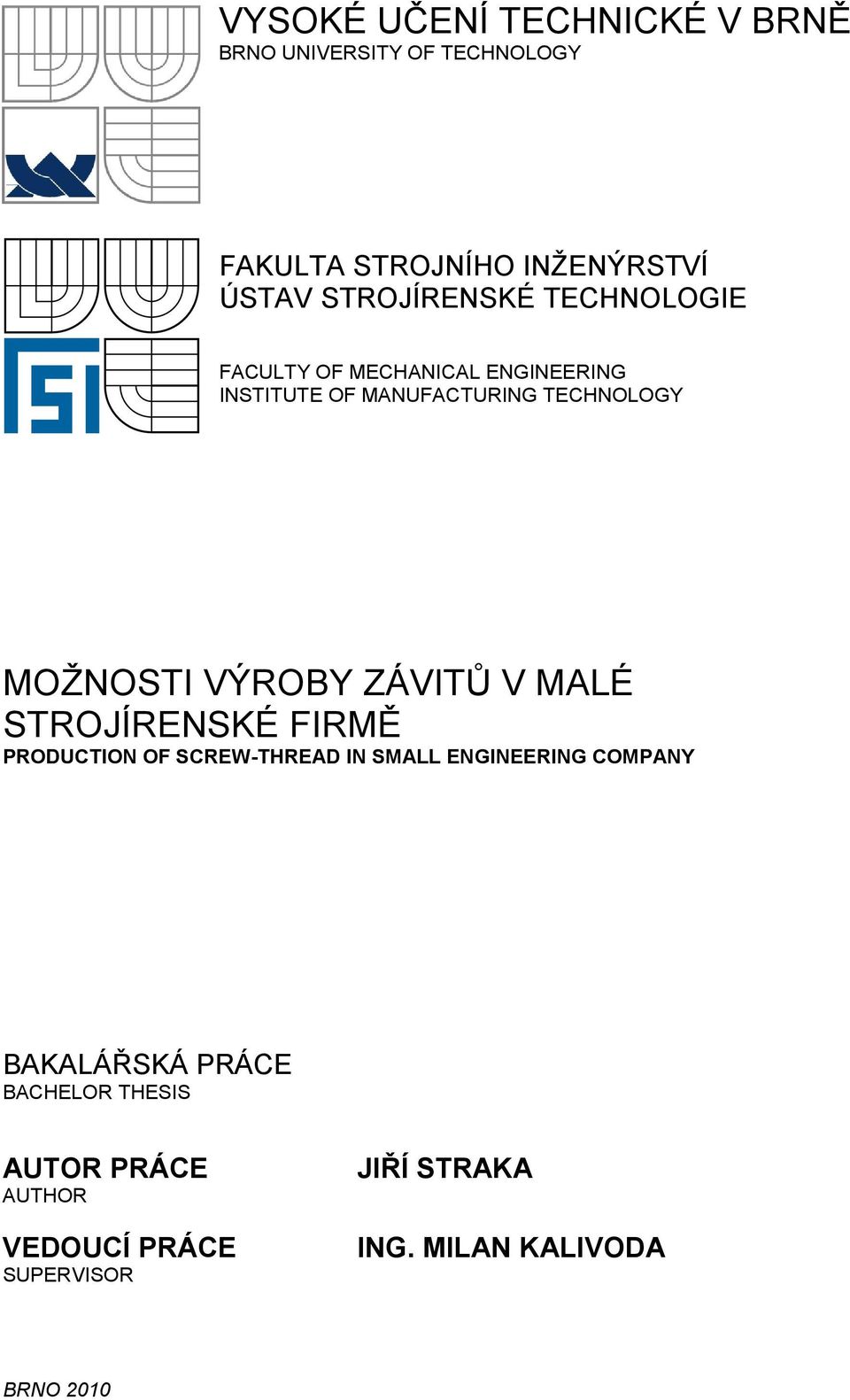 MOŽNOSTI VÝROBY ZÁVITŮ V MALÉ STROJÍRENSKÉ FIRMĚ PRODUCTION OF SCREW-THREAD IN SMALL ENGINEERING