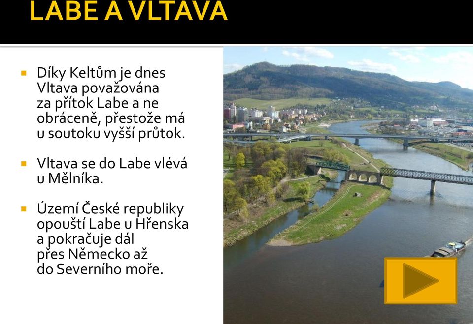 Vltava se do Labe vlévá u Mělníka.