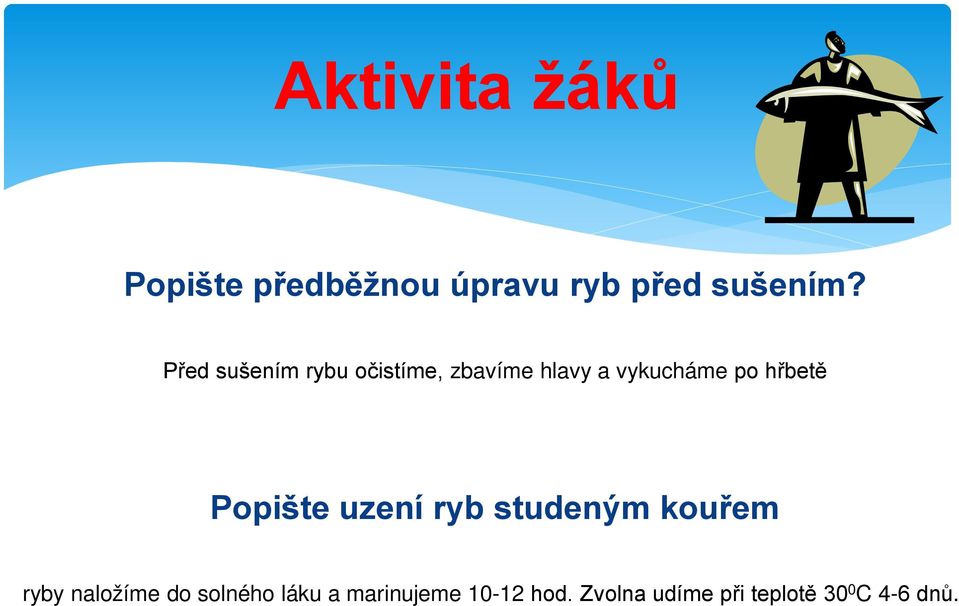 hřbetě Popište uzení ryb studeným kouřem ryby naložíme do