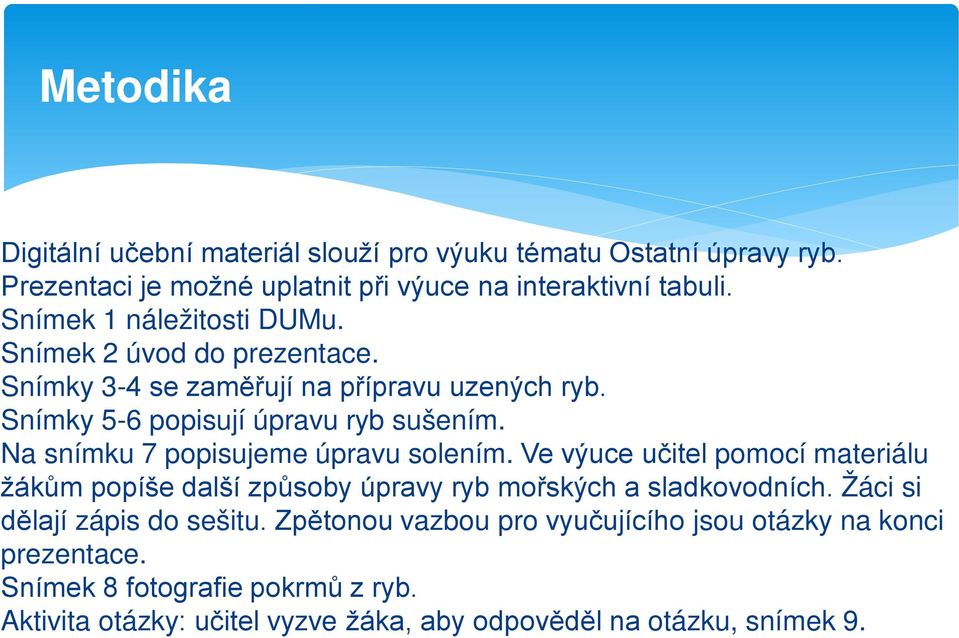 Na snímku 7 popisujeme úpravu solením. Ve výuce učitel pomocí materiálu žákům popíše další způsoby úpravy ryb mořských a sladkovodních.