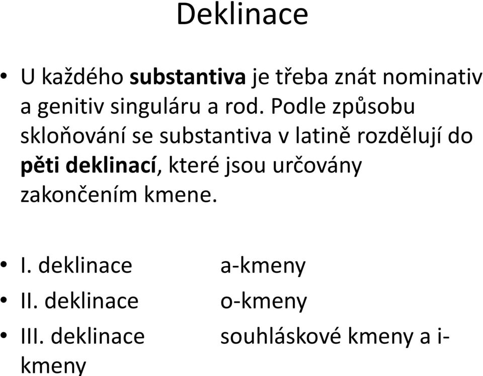 Podle způsobu skloňování se substantiva v latině rozdělují do pěti