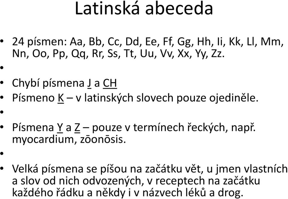 Písmena Y a Z pouze v termínech řeckých, např. myocardium, zōonōsis.