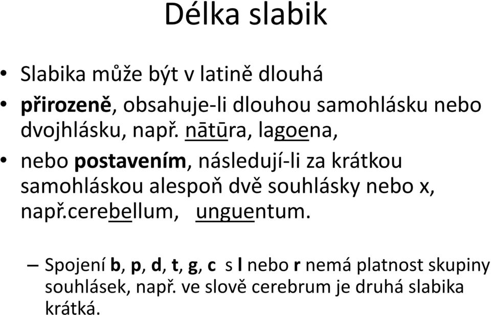 nātūra, lagoena, nebo postavením, následují-li za krátkou samohláskou alespoň dvě