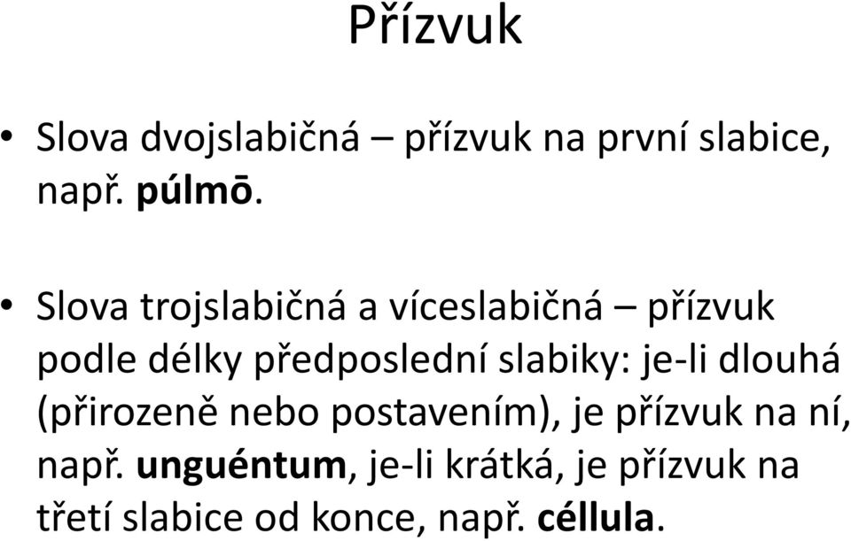 slabiky: je-li dlouhá (přirozeně nebo postavením), je přízvuk na ní,