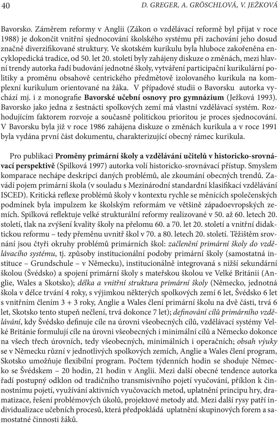 Ve skotském kurikulu byla hluboce zakořeněna encyklopedická tradice, od 50. let 20.