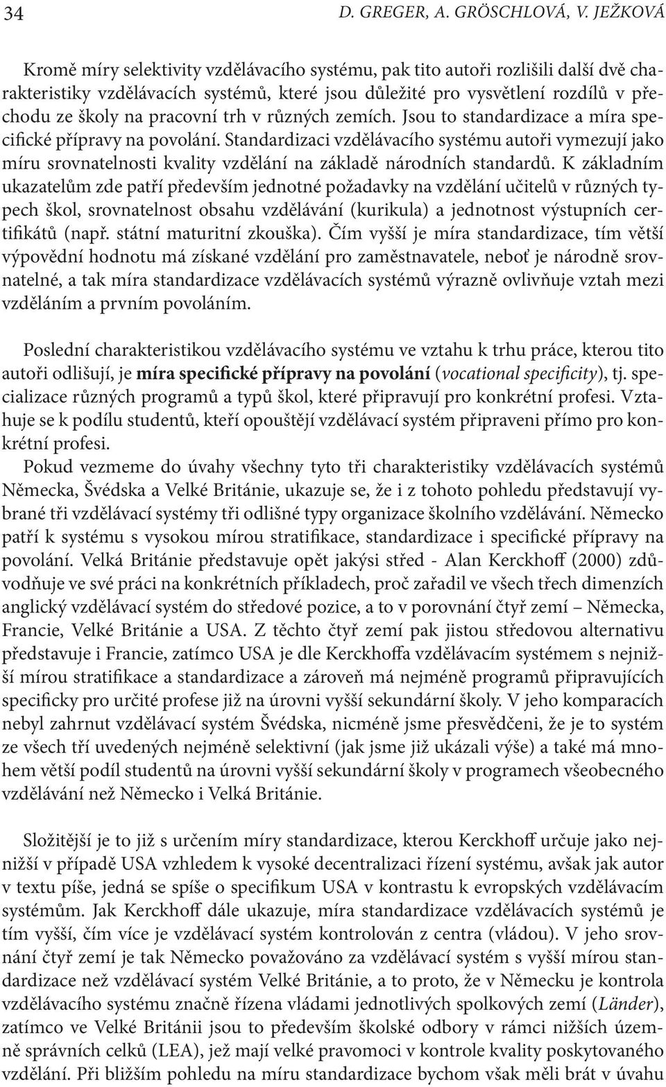 pracovní trh v různých zemích. Jsou to standardizace a míra specifické přípravy na povolání.