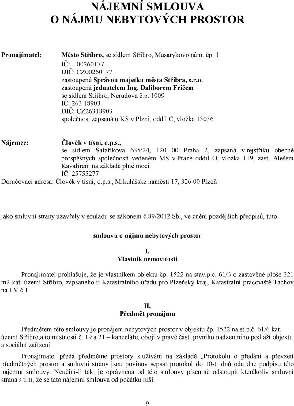 Alešem Kavalírem na základě plné moci. IČ: 25755277 Doručovací adresa: Člověk v tísni, o.p.s., Mikulášské náměstí 17, 326 00 Plzeň jako smluvní strany uzavřely v souladu se zákonem č.89/2012 Sb.