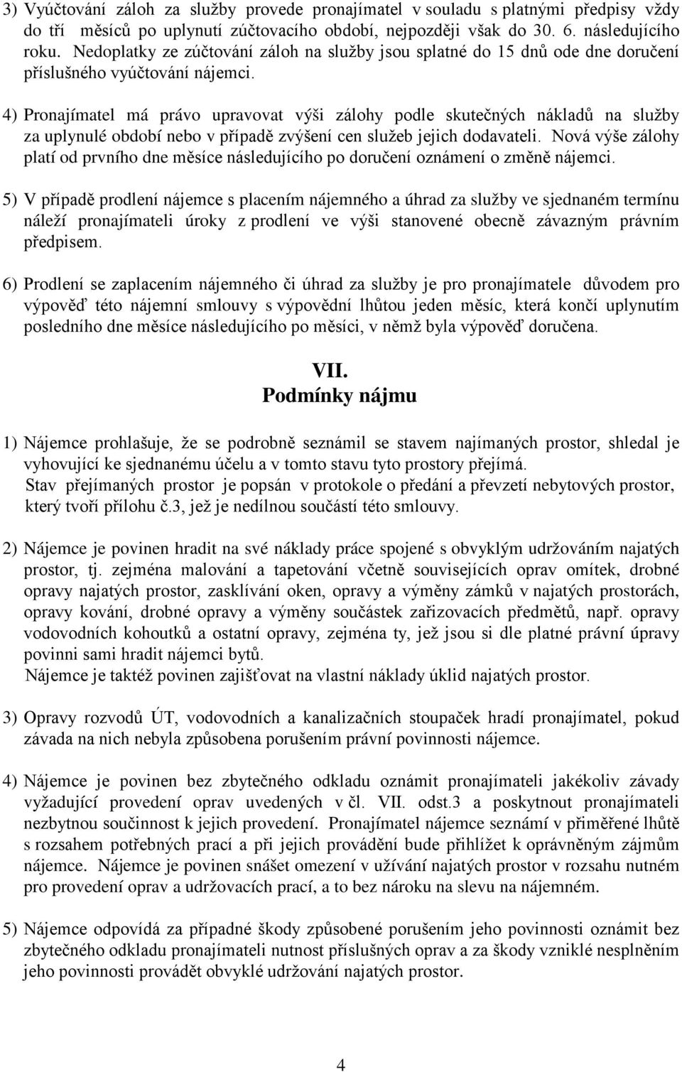 4) Pronajímatel má právo upravovat výši zálohy podle skutečných nákladů na služby za uplynulé období nebo v případě zvýšení cen služeb jejich dodavateli.