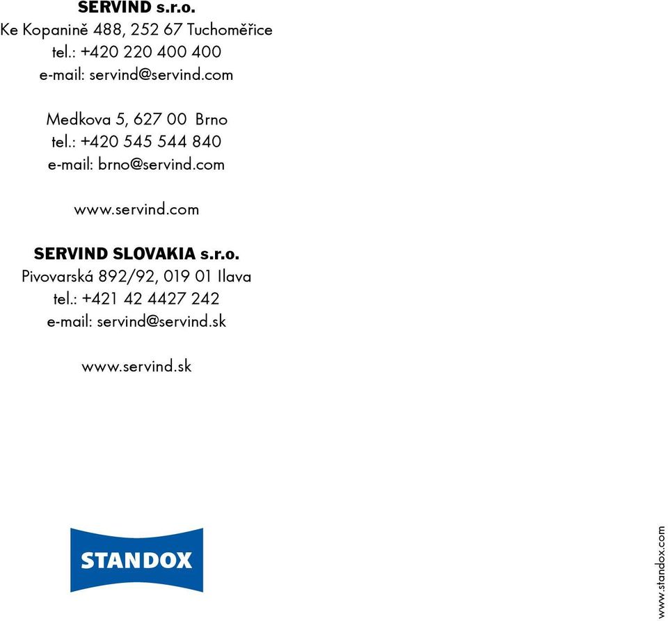 : +420 545 544 840 e-mail: brno@servind.com www.servind.com SERVIND SLOVAKIA s.r.o. Pivovarská 892/92, 019 01 Ilava tel.