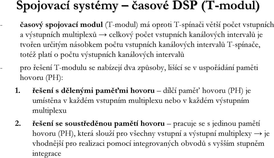 uspořádání paměti hovoru (PH): 1. řešenís dělenými paměťmi hovoru dílčí paměť hovoru (PH) je umístěna v každém vstupním multiplexu nebo v každém výstupním multiplexu 2.