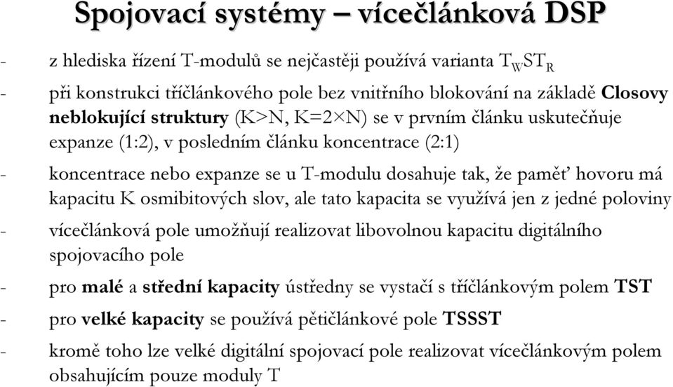 slov, ale tato kapacita se využívá jen zjedné poloviny - vícečlánková pole umožňují realizovat libovolnou kapacitu digitálního spojovacího pole - pro malé a středníkapacity ústředny se